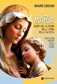 Maria, madre dell'Altissimo nella storia della salvezza. Meditazioni mariane sulla Sacra Pagina - Librerie.coop