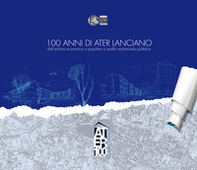 100 anni di ATER Lanciano. dall'edilizia economica e popolare a quella residenziale pubblica - Librerie.coop