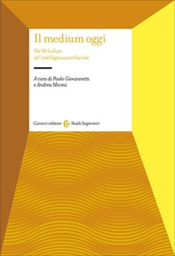 Il medium oggi. Da MacLuhan all'intelligenza artificiale - Librerie.coop