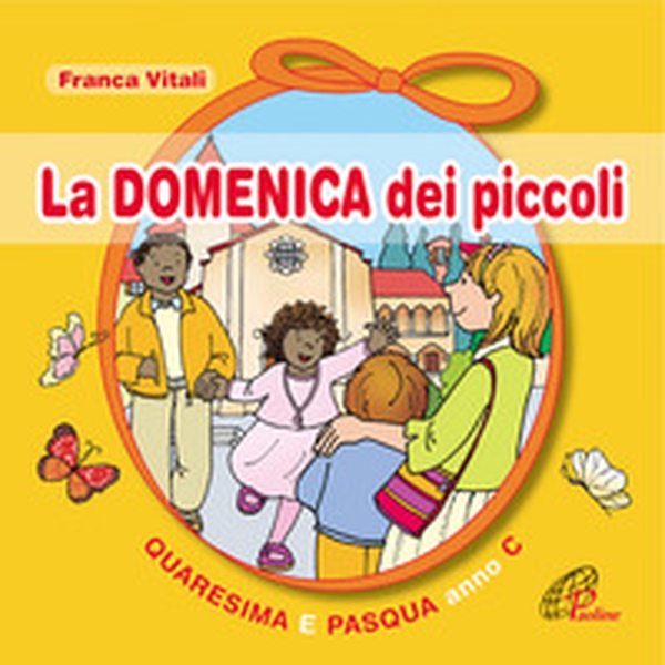 La domenica dei piccoli. Quaresima e Pasqua Anno C - Librerie.coop La domenica dei piccoli. Quaresima e Pasqua Anno C - Librerie.coop