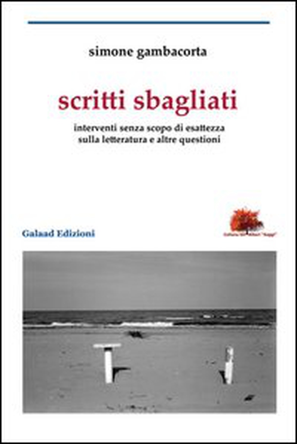 Scritti sbagliati. Interventi senza scopo di esattezza sulla letteratura e altre questioni - Librerie.coop Scritti sbagliati. Interventi senza scopo di esattezza sulla letteratura e altre questioni - Librerie.coop