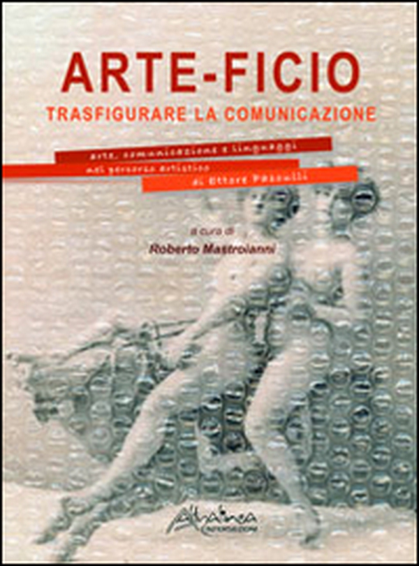 Arte-ficio. Trasfigurare la comunicazione. Arte, comunicazione e linguaggi nel percorso artistico di Ettore Pasculli. Catalogo della mostra - Librerie.coop Arte-ficio. Trasfigurare la comunicazione. Arte, comunicazione e linguaggi nel percorso artistico di Ettore Pasculli. Catalogo della mostra - Librerie.coop