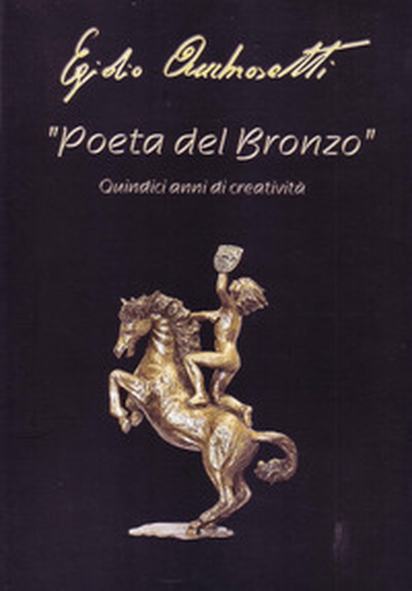 Poeta del bronzo. Egidio Ambrosetti, quindici anni di creatività - Librerie.coop Poeta del bronzo. Egidio Ambrosetti, quindici anni di creatività - Librerie.coop