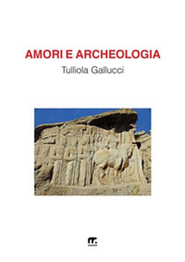 Amori e archeologia - Librerie.coop Amori e archeologia - Librerie.coop