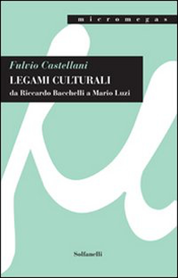 Legami culturali da Riccardo Bacchelli a Mario Luzi - Librerie.coop Legami culturali da Riccardo Bacchelli a Mario Luzi - Librerie.coop