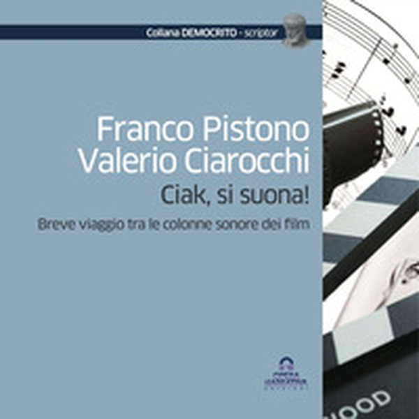 Ciak, si suona! Breve viaggio tra le colonne sonore dei film - Librerie.coop Ciak, si suona! Breve viaggio tra le colonne sonore dei film - Librerie.coop