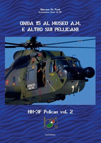 Onda 15 al Museo A.M. e altro sui pellicani. HH-3F Pelican - Vol. 2 - Librerie.coop