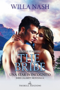 The bribe. Una star in incognito. Calamity Montana - Librerie.coop