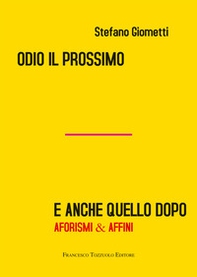 Odio il prossimo e anche quello dopo. Aforismi & affini - Librerie.coop
