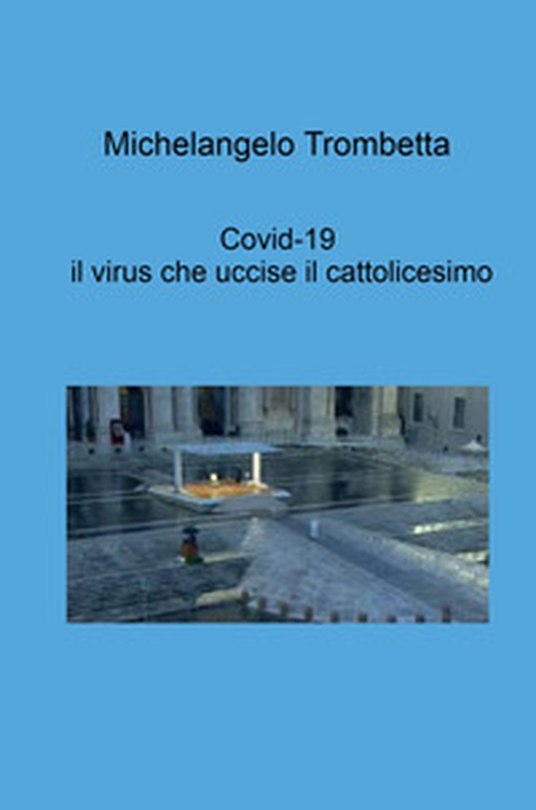 Covid-19, il virus che uccise il cattolicesimo - Librerie.coop Covid-19, il virus che uccise il cattolicesimo - Librerie.coop