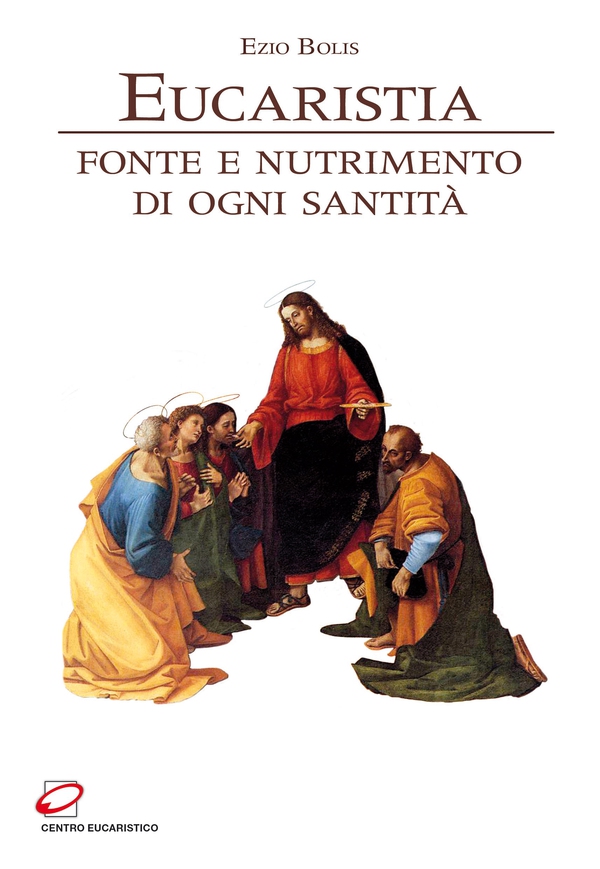 Eucaristia, fonte e nutrimento di ogni santità - Librerie.coop Eucaristia, fonte e nutrimento di ogni santità - Librerie.coop