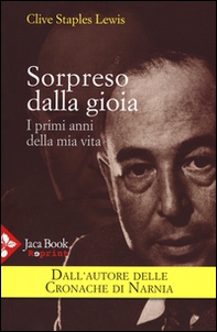 Sorpreso dalla gioia. I primi anni della mia vita - Librerie.coop