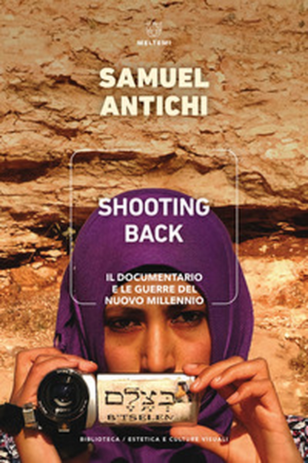 Shooting Back. Il documentario e le guerre del nuovo millennio - Librerie.coop Shooting Back. Il documentario e le guerre del nuovo millennio - Librerie.coop