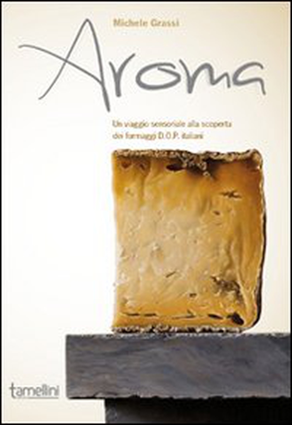 Aroma. Un viaggio sensoriale alla scoperta dei formaggi D.O.P. italiani - Librerie.coop Aroma. Un viaggio sensoriale alla scoperta dei formaggi D.O.P. italiani - Librerie.coop