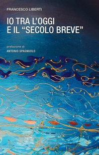 Io tra l'oggi e il «secolo breve» - Librerie.coop