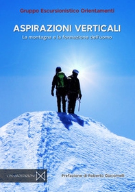 Aspirazioni verticali. La montagna e la formazione dell'uomo - Librerie.coop
