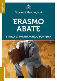 Erasmo Abate. Storia di un anarchico pontino - Librerie.coop