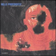 Nelle profondità. Catalogo della mostra (Napoli, 15 giugno-28 luglio 2007) - Librerie.coop