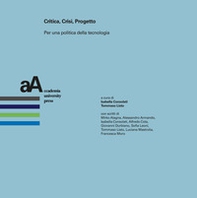 Critica, crisi, progetto. Per una politica della tecnologia - Librerie.coop Critica, crisi, progetto. Per una politica della tecnologia - Librerie.coop