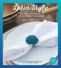 Latin style. Recipes and decor for perfect gathering - Librerie.coop