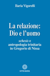 La relazione: Dio e l'uomo. Schesis e antropologia trinitaria in Gregorio di Nissa - Librerie.coop La relazione: Dio e l'uomo. Schesis e antropologia trinitaria in Gregorio di Nissa - Librerie.coop