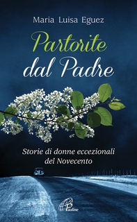 Partorite dal Padre. Storie di donne eccezionali del Novecento - Librerie.coop