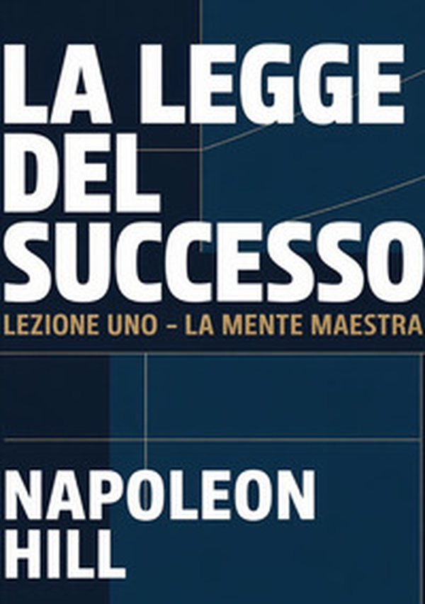 La legge del successo. Lezione uno. La mente maestra - Librerie.coop