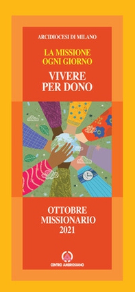 Vivere per dono. La missione ogni giorno. Speciale ottobre missionario 2021 - Librerie.coop