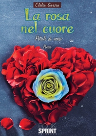La rosa nel cuore. Petali di versi - Librerie.coop