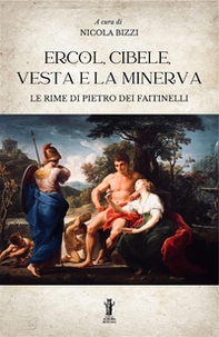 Ercol, Cibele, Vesta e la Minerva. Le rime di Pietro dei Faitinelli - Librerie.coop
