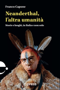 Neanderthal, l'altra umanità - Librerie.coop