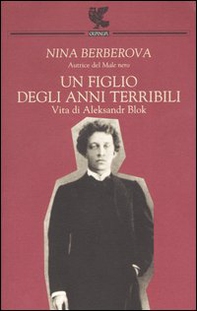 Un figlio degli anni terribili. Vita di Aleksandr Blok - Librerie.coop