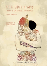 Per dirti t'amo. Favola di un girasole e una farfalla - Librerie.coop