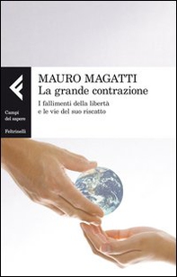 La grande contrazione. I fallimenti della libertà e le vie del suo riscatto - Librerie.coop