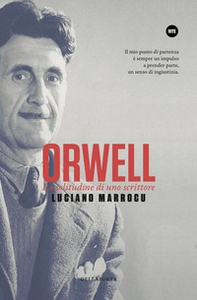 Orwell. La solitudine di uno scrittore - Librerie.coop