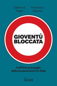 Gioventù bloccata. Il difficile passaggio dalla scuola al lavoro in Italia - Librerie.coop
