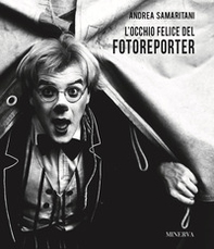 Andrea Samaritani. L'occhio felice del fotoreporter - Librerie.coop