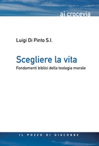 Scegliere la vita. Fondamenti biblici della teologia morale - Librerie.coop