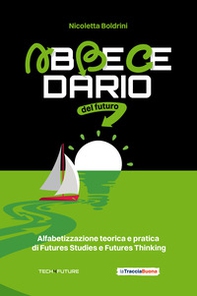 Abbecedario del futuro. Alfabetizzazione teorica e pratica di Futures Studies e Futures Thinking - Librerie.coop