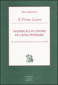 Il Primo Lauro. Madrigali in onore di Laura Peperara. Ms. 220 dell'Accademia Filarmonica di Verona (1580) - Librerie.coop