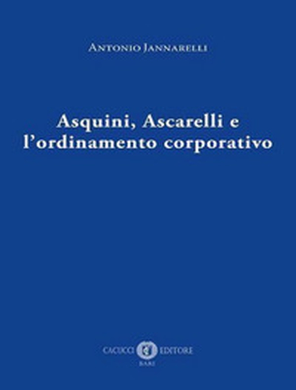 Asquini, Ascarelli e l'ordinamento corporativo - Librerie.coop