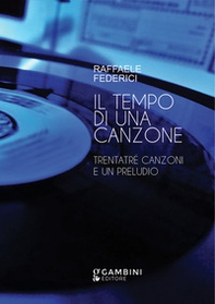 Il tempo di una canzone. Trentatré canzoni e un preludio - Librerie.coop