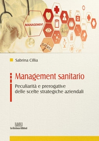 Management sanitario. Peculiarità e prerogative delle scelte strategiche aziendali - Librerie.coop Management sanitario. Peculiarità e prerogative delle scelte strategiche aziendali - Librerie.coop