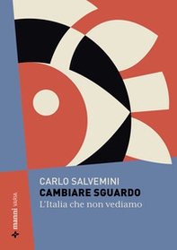Cambiare sguardo. L'Italia che non vediamo - Librerie.coop