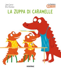 La zuppa di caramelle. La famiglia Crocco - Librerie.coop