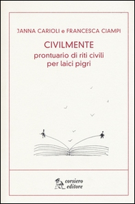 Civilmente. Prontuario di riti civili per laici pigri - Librerie.coop Civilmente. Prontuario di riti civili per laici pigri - Librerie.coop