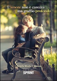 L'amore non è una carezza ma un graffio profondo - Librerie.coop