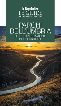 Parchi dell'Umbria. Le otto meraviglie della natura. Le guide ai sapori e piaceri - Librerie.coop