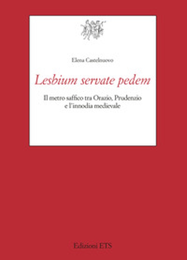 Lesbium servate pedem. Il metro saf?co tra Orazio, Prudenzio e l'innodia medievale - Librerie.coop