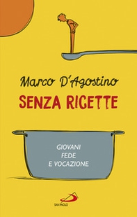 Senza ricette. Giovani, fede e vocazione - Librerie.coop